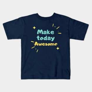 Make  today Awesome Kids T-Shirt